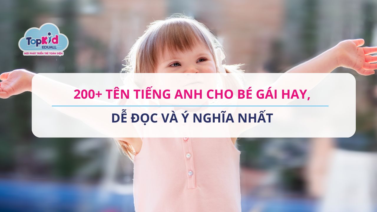 200+ Tên tiếng Anh cho bé gái hay, dễ đọc và ý nghĩa nhất