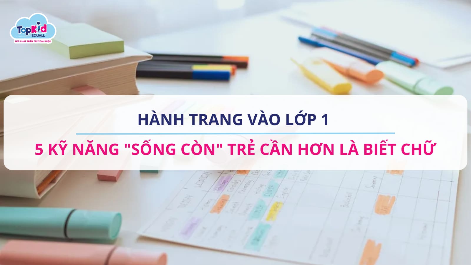 Hành trang vào lớp 1: 5 kỹ năng "sống còn" trẻ cần hơn là biết chữ.